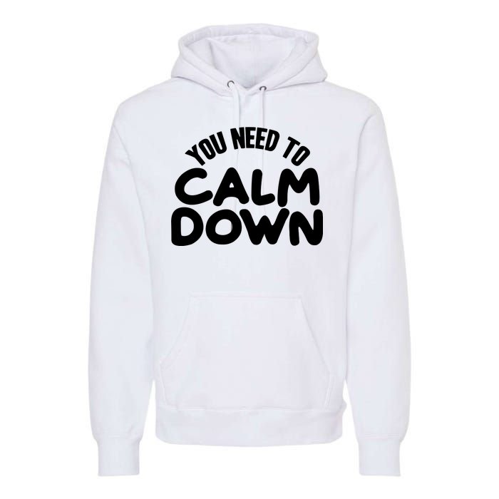 You Need To Calm Down Premium Hoodie