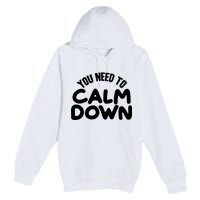 You Need To Calm Down Premium Pullover Hoodie