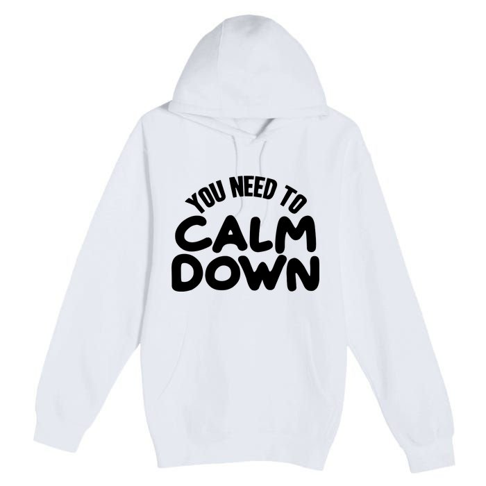 You Need To Calm Down Premium Pullover Hoodie