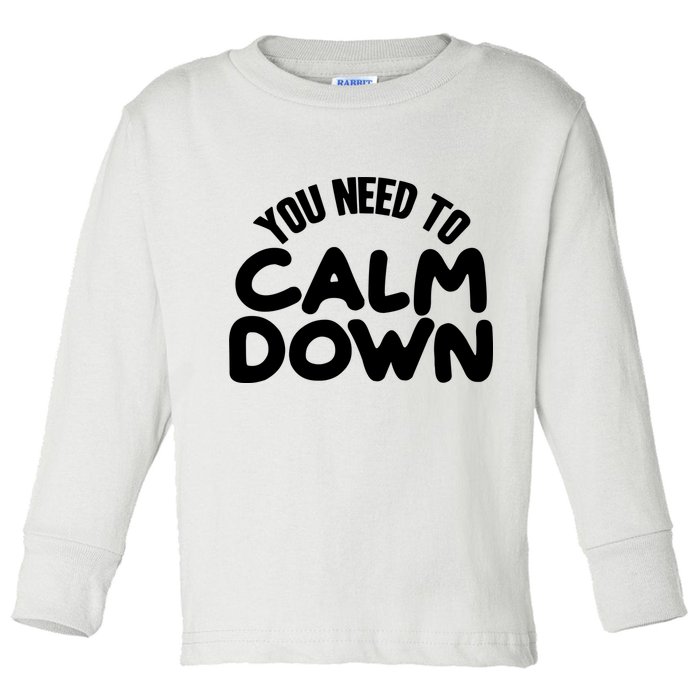 You Need To Calm Down Toddler Long Sleeve Shirt