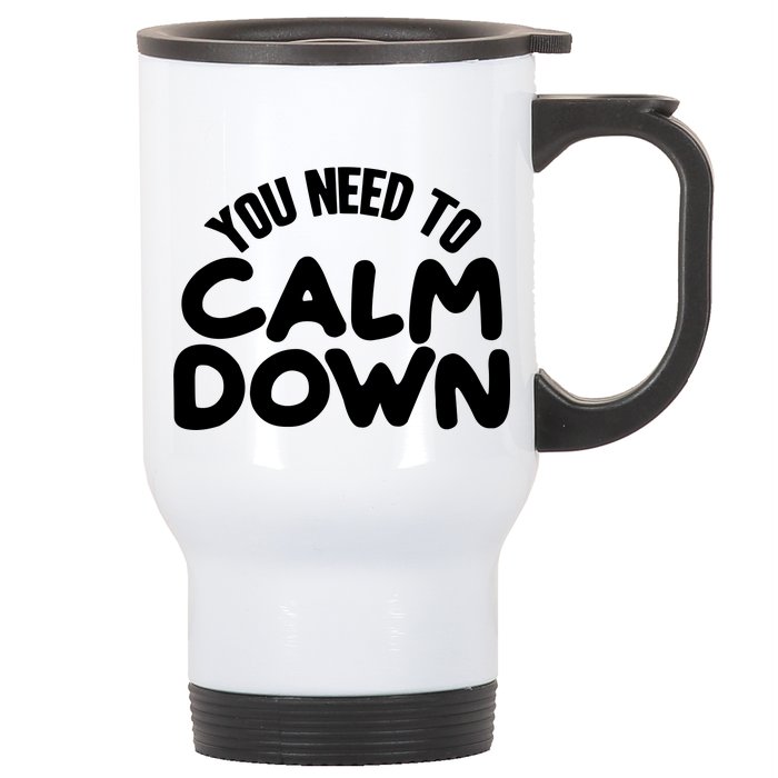 You Need To Calm Down Stainless Steel Travel Mug