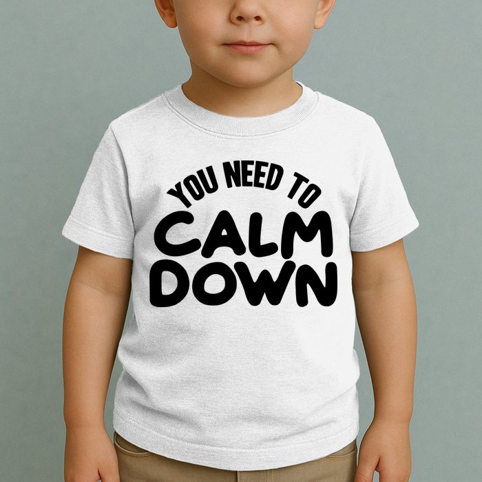 You Need To Calm Down Toddler T-Shirt