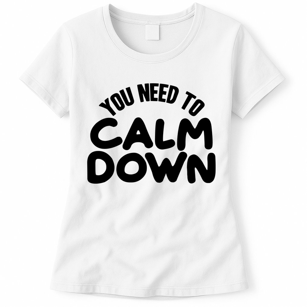 You Need To Calm Down Womens T-Shirt