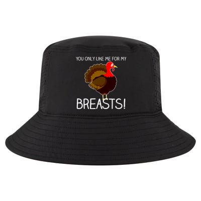 You Only Like Me For My Breasts Thanksgiving Turkey Cool Comfort Performance Bucket Hat