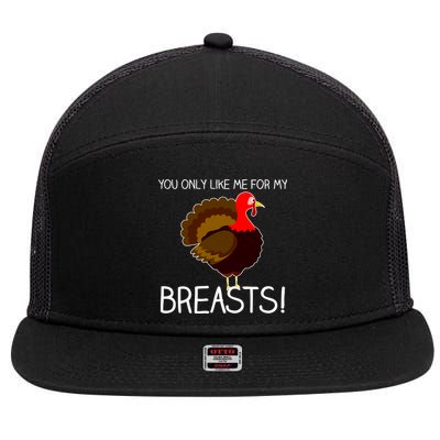 You Only Like Me For My Breasts Thanksgiving Turkey 7 Panel Mesh Trucker Snapback Hat