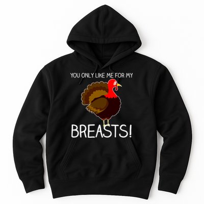 You Only Like Me For My Breasts Thanksgiving Turkey Hoodie