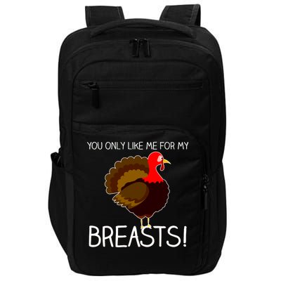 You Only Like Me For My Breasts Thanksgiving Turkey Impact Tech Backpack