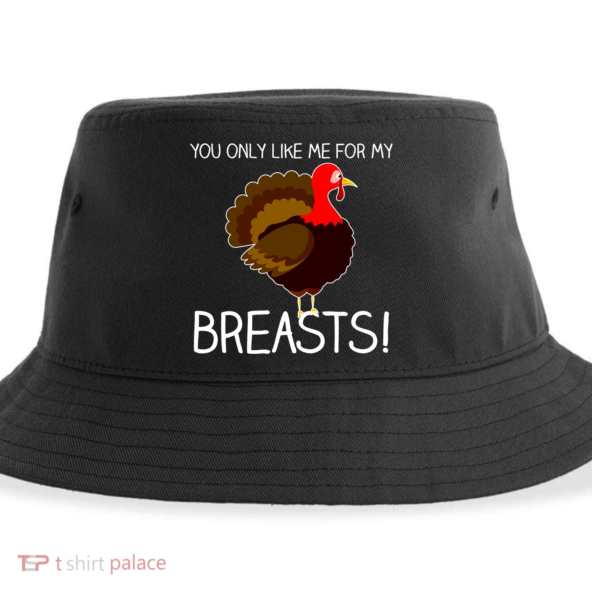You Only Like Me For My Breasts Thanksgiving Turkey Sustainable Bucket Hat