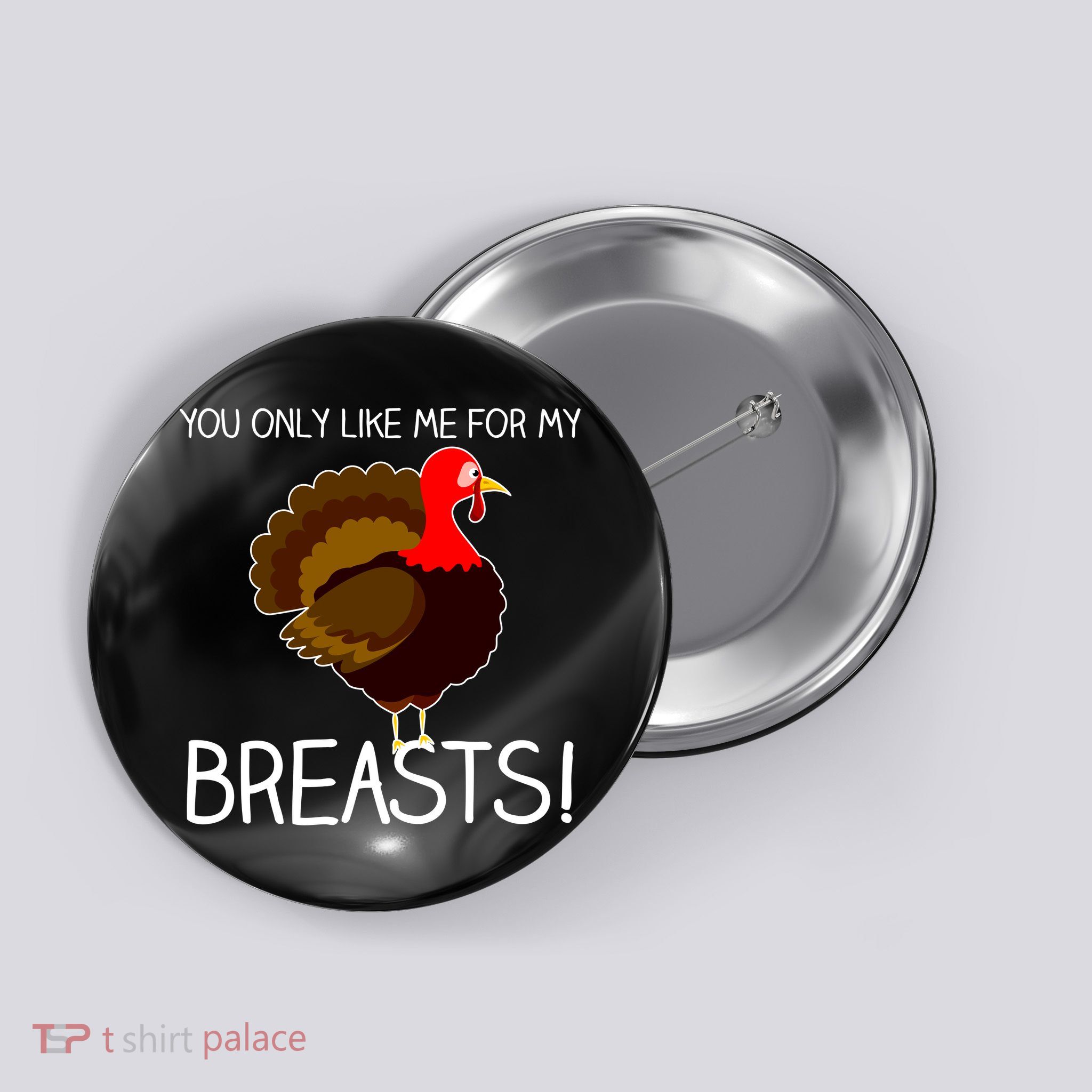You Only Like Me For My Breasts Thanksgiving Turkey Button
