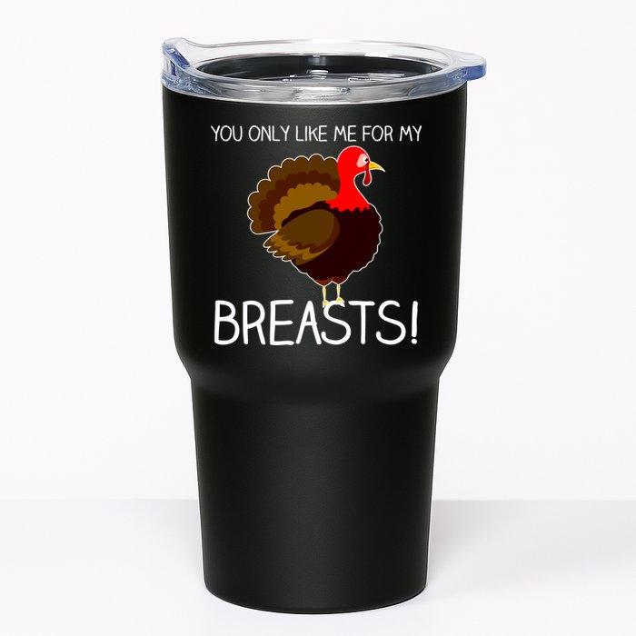 You Only Like Me For My Breasts Thanksgiving Turkey Tumbler