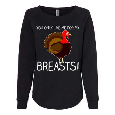 You Only Like Me For My Breasts Thanksgiving Turkey Womens California Wash Sweatshirt