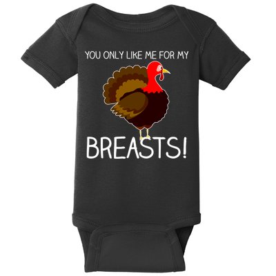You Only Like Me For My Breasts Thanksgiving Turkey Baby Bodysuit