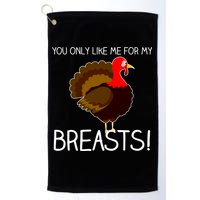 You Only Like Me For My Breasts Thanksgiving Turkey Golf Towel