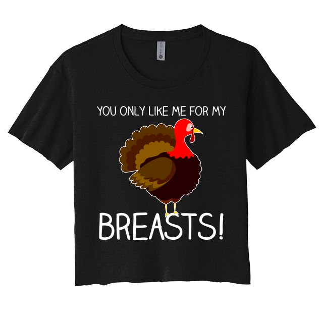 You Only Like Me For My Breasts Thanksgiving Turkey Crop Top
