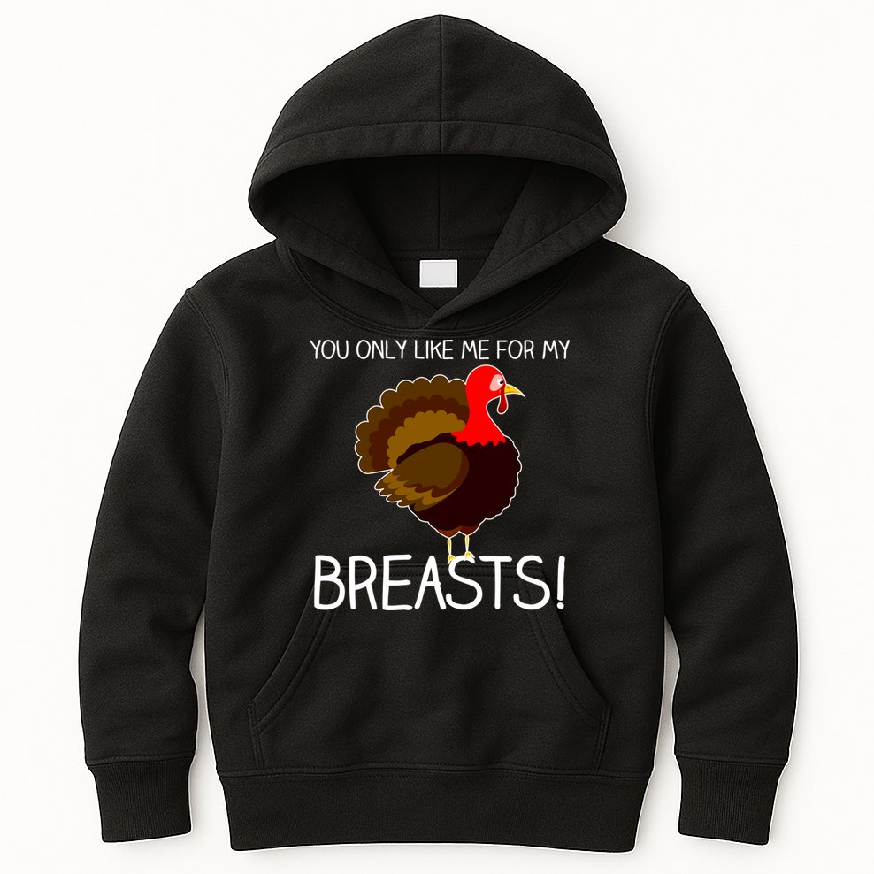 You Only Like Me For My Breasts Thanksgiving Turkey Kids Hoodie