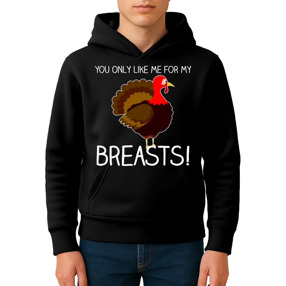 You Only Like Me For My Breasts Thanksgiving Turkey Kids Hoodie