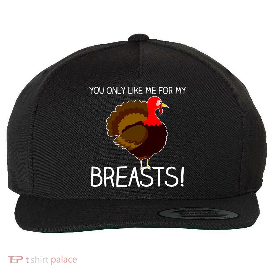 You Only Like Me For My Breasts Thanksgiving Turkey Wool Snapback Cap