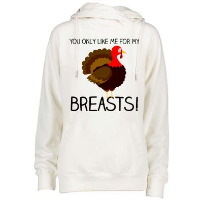 You Only Like Me For My Breasts Thanksgiving Turkey Womens Funnel Neck Pullover Hood