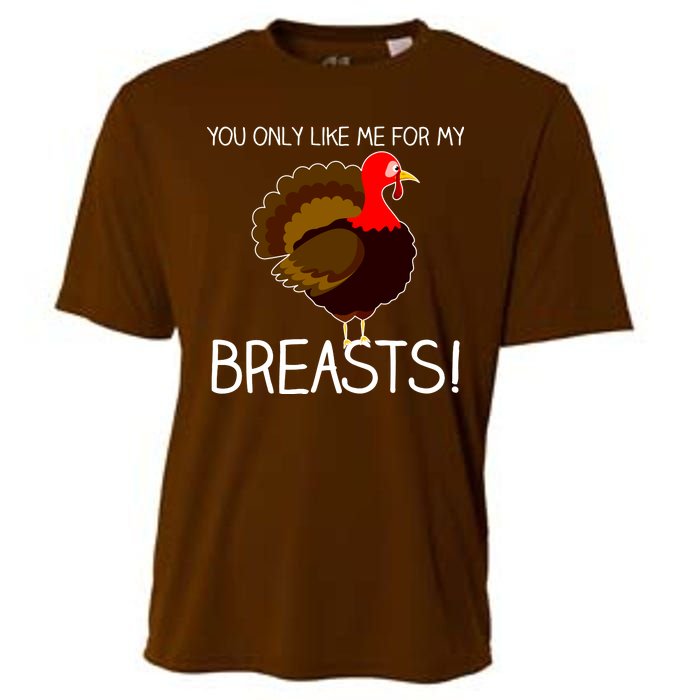 You Only Like Me For My Breasts Thanksgiving Turkey Cooling Performance Crew T-Shirt