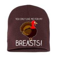 You Only Like Me For My Breasts Thanksgiving Turkey Short Acrylic Beanie