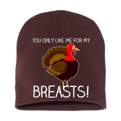 You Only Like Me For My Breasts Thanksgiving Turkey Short Acrylic Beanie