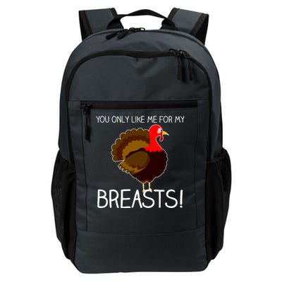 You Only Like Me For My Breasts Thanksgiving Turkey Daily Commute Backpack