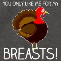 You Only Like Me For My Breasts Thanksgiving Turkey Vector Backpack