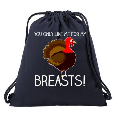 You Only Like Me For My Breasts Thanksgiving Turkey Drawstring Bag