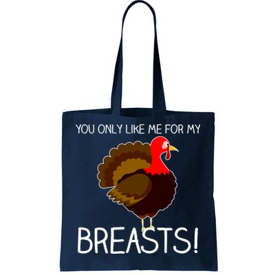 You Only Like Me For My Breasts Thanksgiving Turkey Tote Bag