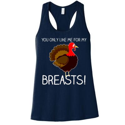 You Only Like Me For My Breasts Thanksgiving Turkey Women's Racerback Tank