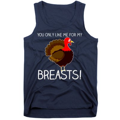 You Only Like Me For My Breasts Thanksgiving Turkey Tank Top