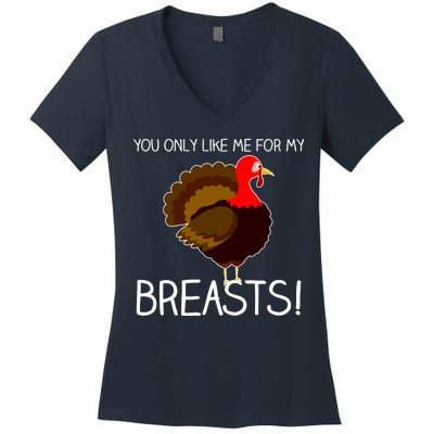 You Only Like Me For My Breasts Thanksgiving Turkey Women's V-Neck T-Shirt