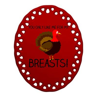 You Only Like Me For My Breasts Thanksgiving Turkey Ceramic Oval Ornament