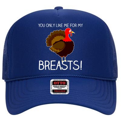 You Only Like Me For My Breasts Thanksgiving Turkey High Crown Mesh Back Trucker Hat