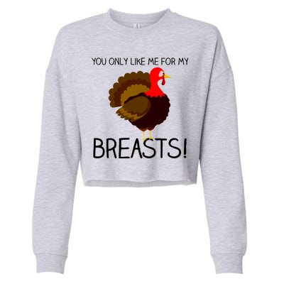 You Only Like Me For My Breasts Thanksgiving Turkey Cropped Pullover Crew