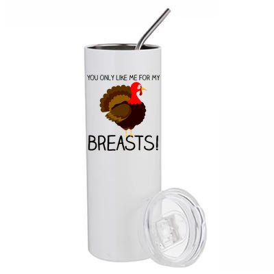 You Only Like Me For My Breasts Thanksgiving Turkey Stainless Steel Tumbler