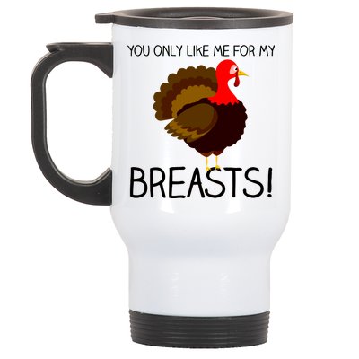 You Only Like Me For My Breasts Thanksgiving Turkey Stainless Steel Travel Mug