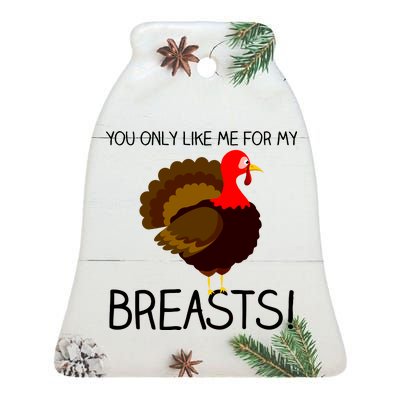 You Only Like Me For My Breasts Thanksgiving Turkey Ceramic Bell Ornament