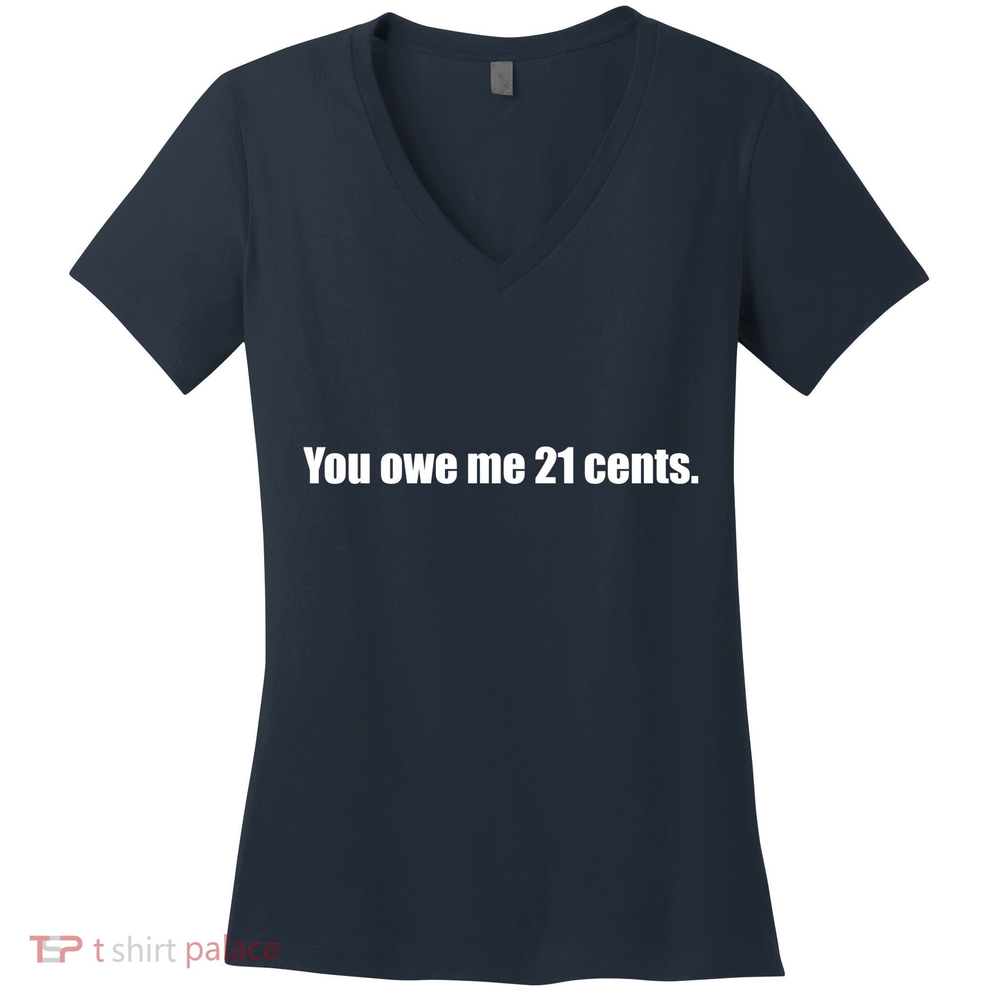You Owe Me 21 Cents Bold Text - Feminist Women's V-Neck T-Shirt
