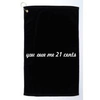 You Owe Me 21 Cents Scrip Text Golf Towel