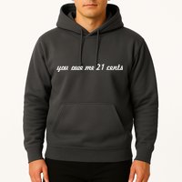 You Owe Me 21 Cents Scrip Text Hoodie