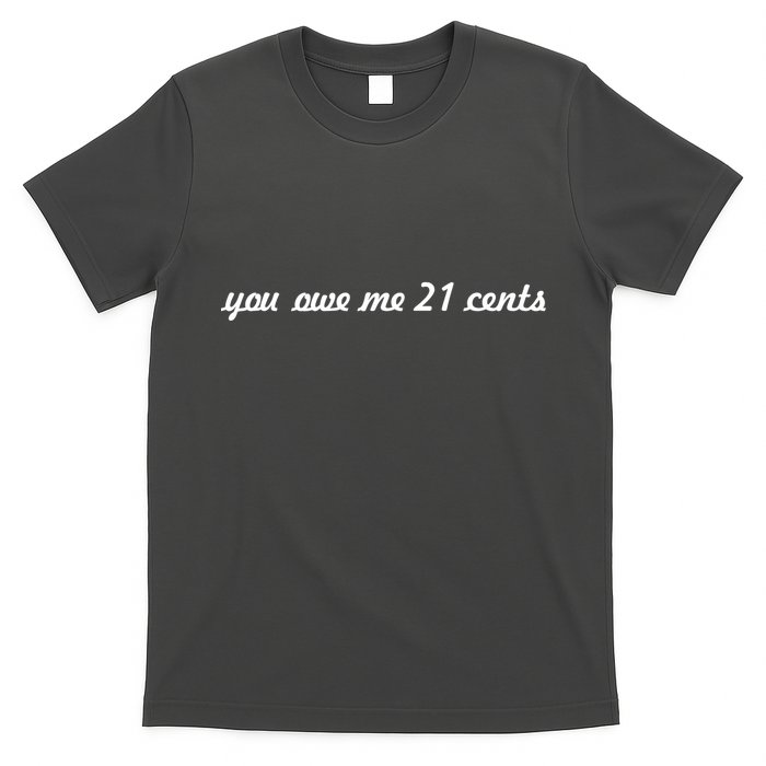 You Owe Me 21 Cents Scrip Text T-Shirt