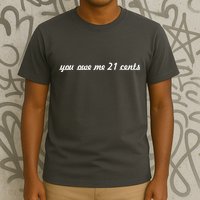 You Owe Me 21 Cents Scrip Text T-Shirt