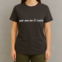 You Owe Me 21 Cents Scrip Text T-Shirt