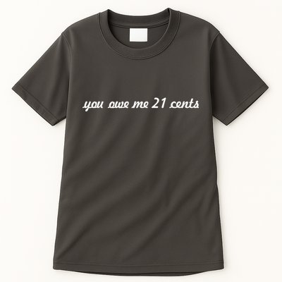 You Owe Me 21 Cents Scrip Text Tall T-Shirt