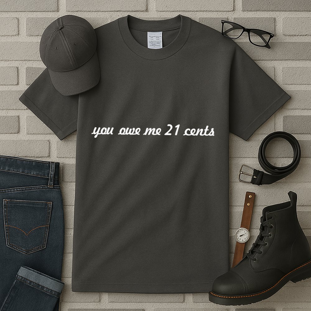 You Owe Me 21 Cents Scrip Text Tall T-Shirt