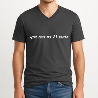 You Owe Me 21 Cents Scrip Text V-Neck T-Shirt