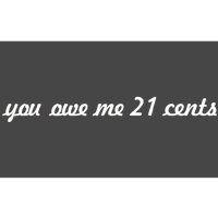 You Owe Me 21 Cents Scrip Text Bumper Sticker