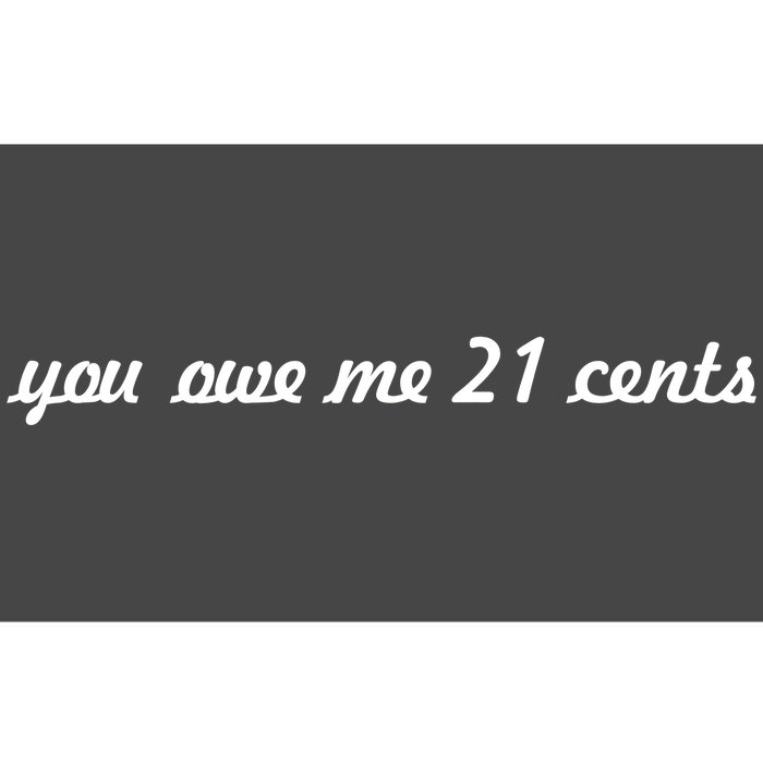 You Owe Me 21 Cents Scrip Text Bumper Sticker