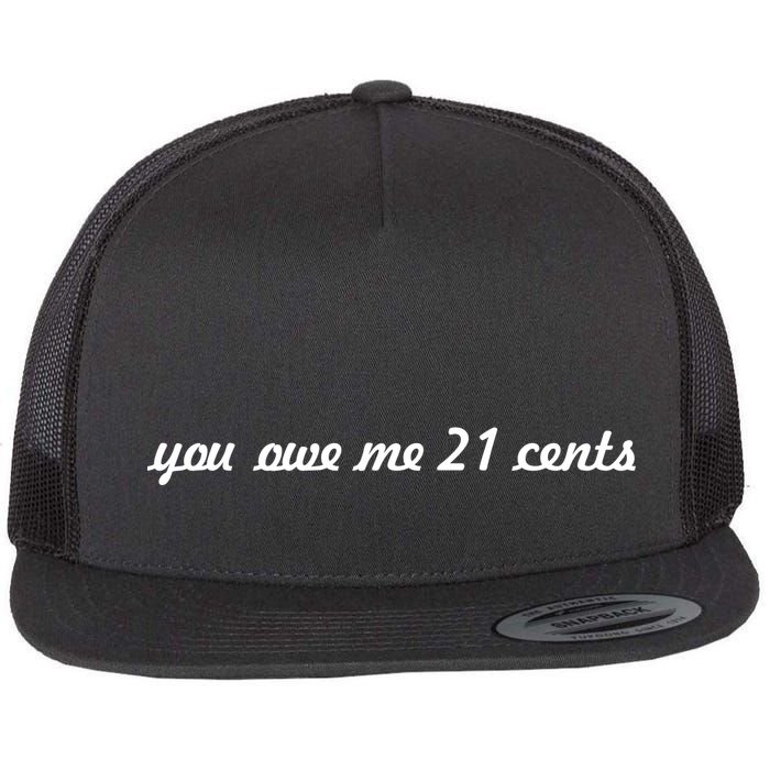 You Owe Me 21 Cents Scrip Text Flat Bill Trucker Hat